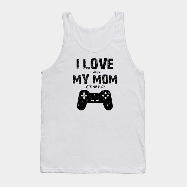 Gamer Gifts I love it when My Mom lets me play Tank Top by HBfunshirts